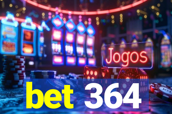 bet 364